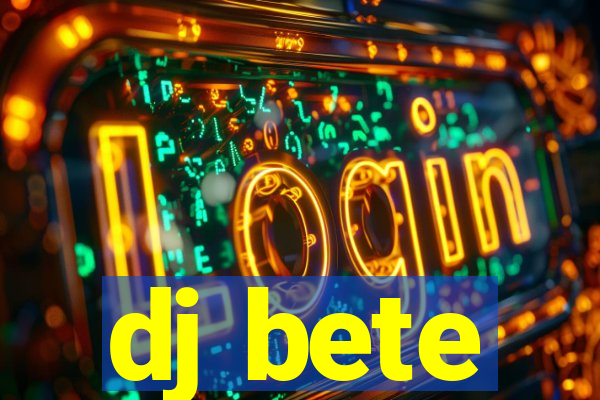 dj bete